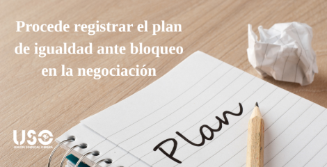 Registrar un plan de igualdad es procedente cuando hay bloqueo en la negociación