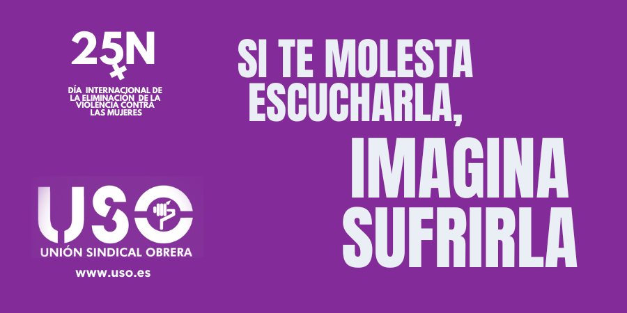 Si te molesta escucharla, imagina sufrirla. Campaña USO contra la violencia de género
