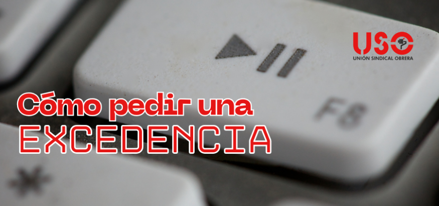Sindicato USO. ¿Cómo pedir una excedencia de tu trabajo?