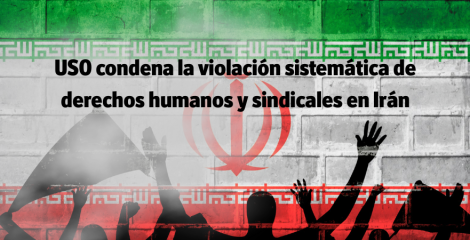 USO condena la violación de los derechos humanos y sindicales en Irán