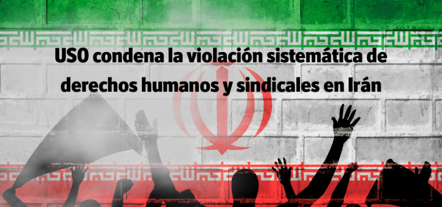 USO condena la violación de los derechos humanos y sindicales en Irán