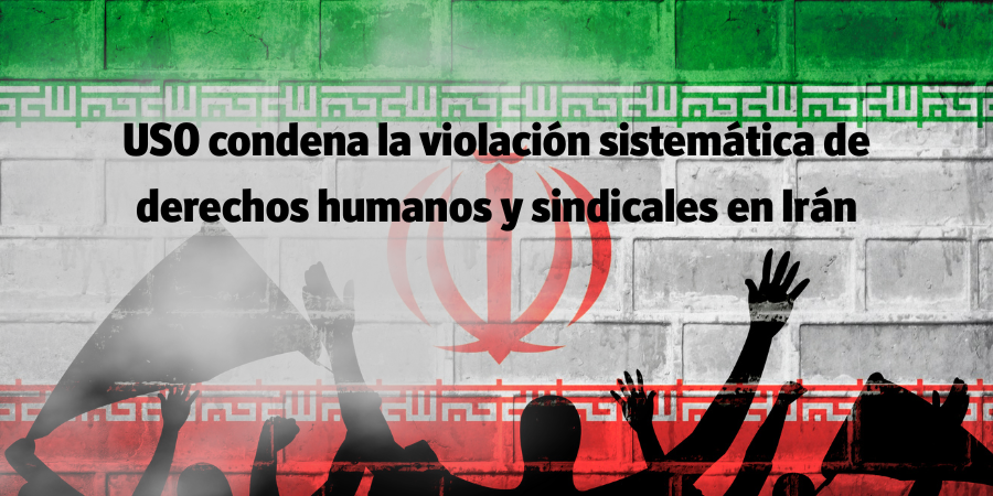 USO condena la violación de los derechos humanos y sindicales en Irán