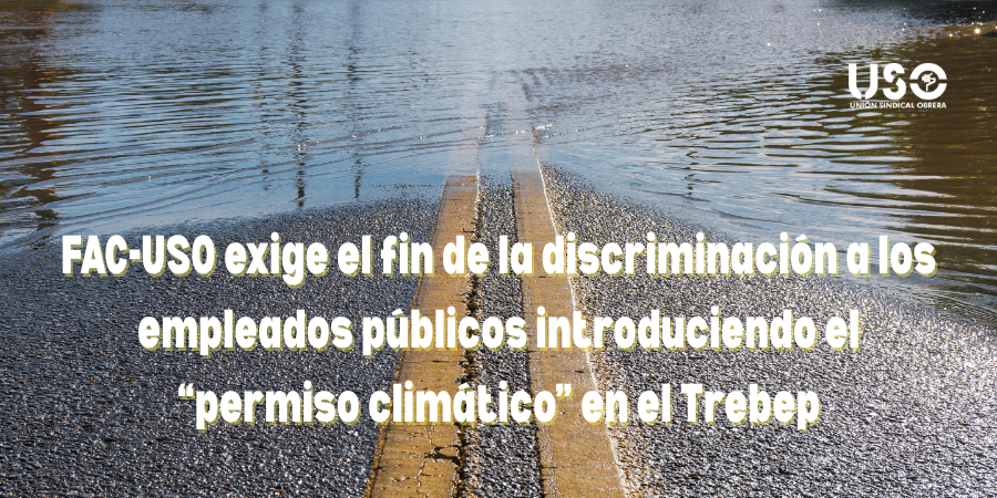 FAC-USO exige incorporar el “permiso climático” al Trebep para los empleados públicos FAC-USO exige incorporar el “permiso climático” al Trebep para los empleados públicos