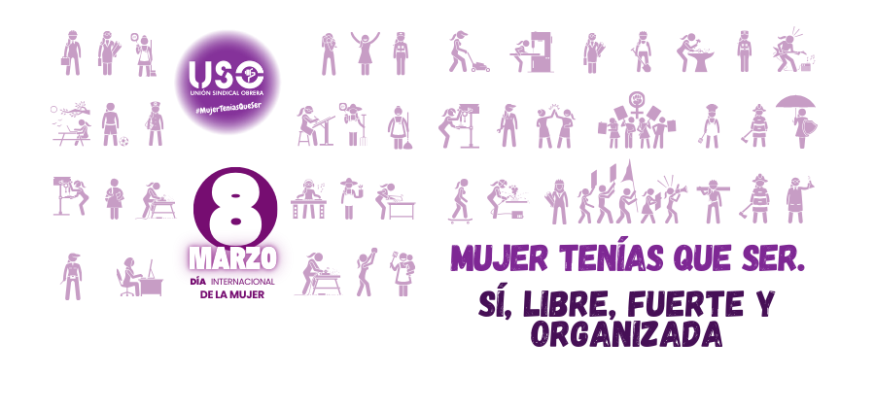 Sindicato USO. Mujer tenías que ser. Sí, libre, fuerte y organizada