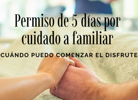 ¿Cuándo puedo comenzar el permiso de cinco días para cuidados a un familiar?