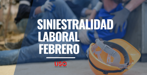 Febrero consolida la siniestralidad laboral como un grave problema social Febrero consolida la siniestralidad laboral como un grave problema social