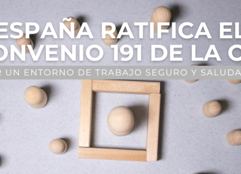 España ratifica el Convenio nº 191 de la OIT, de trabajo seguro