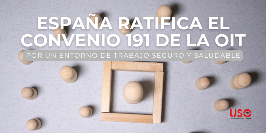 España ratifica el Convenio nº 191 de la OIT, de trabajo seguro España ratifica el Convenio nº 191 de la OIT, de trabajo seguro