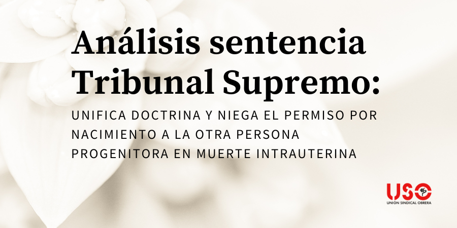 Supremo: no hay permiso por nacimiento al otro progenitor en muerte intrauterina Supremo: no hay permiso por nacimiento al otro progenitor en muerte intrauterina