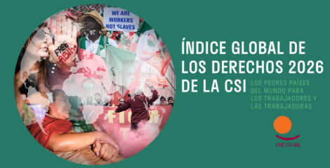 La CSI alerta: nuevo deterioro de derechos laborales y sindicales en 2026 La CSI alerta: nuevo deterioro de derechos laborales y sindicales en 2026