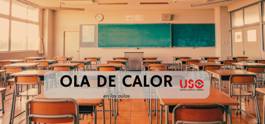Ola de calor en las aulas: USO denuncia que el cambio climático incumple la PRL Ola de calor en las aulas: USO denuncia que el cambio climático incumple la PRL