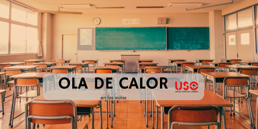 Ola de calor en las aulas: USO denuncia que el cambio climático incumple la PRL