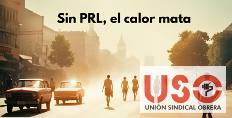 USO advierte: sin PRL el calor mata USO advierte: sin PRL el calor mata