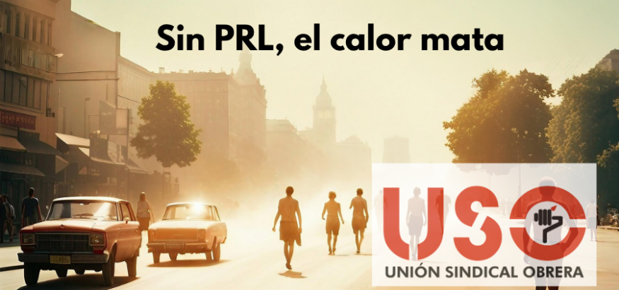 USO advierte: sin PRL el calor mata