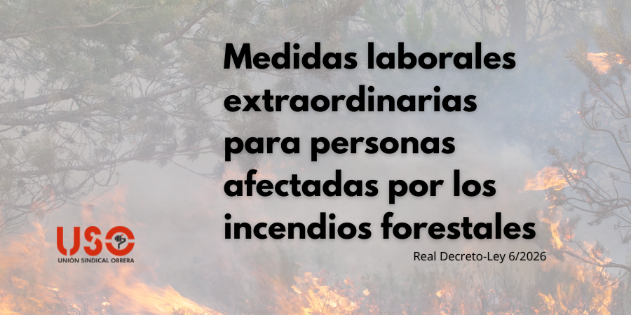 Sindicato USO. Estas son las medidas de protección laboral para personas afectadas por los incendios